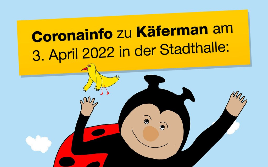 Coronainfo zu Käferman am 3. April 2022 in der Stadthalle